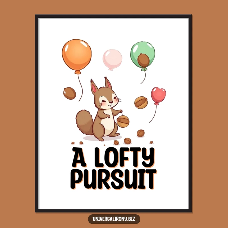Funny Squirrel Balloon Nuts Poster: Whimsical Wall Art for Ambitious Dreamers